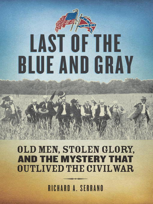 Title details for Last of the Blue and Gray by Richard A. Serrano - Available
